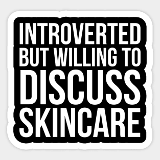 Introverted But Willing To Discuss Skincare Sticker